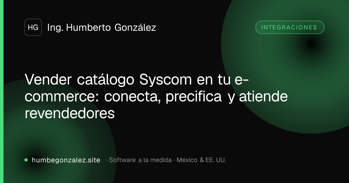 Vender catálogo Syscom en tu e-commerce: conecta, precifica y atiende revendedores
