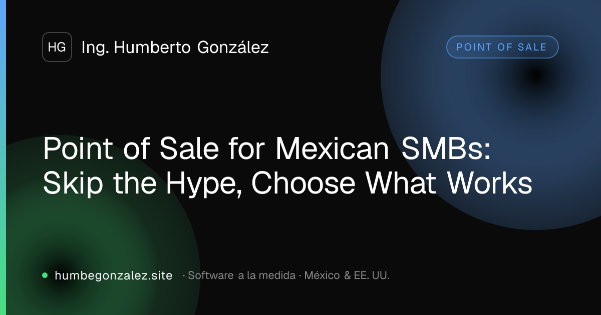 Point of Sale for Mexican SMBs: Skip the Hype, Choose What Works