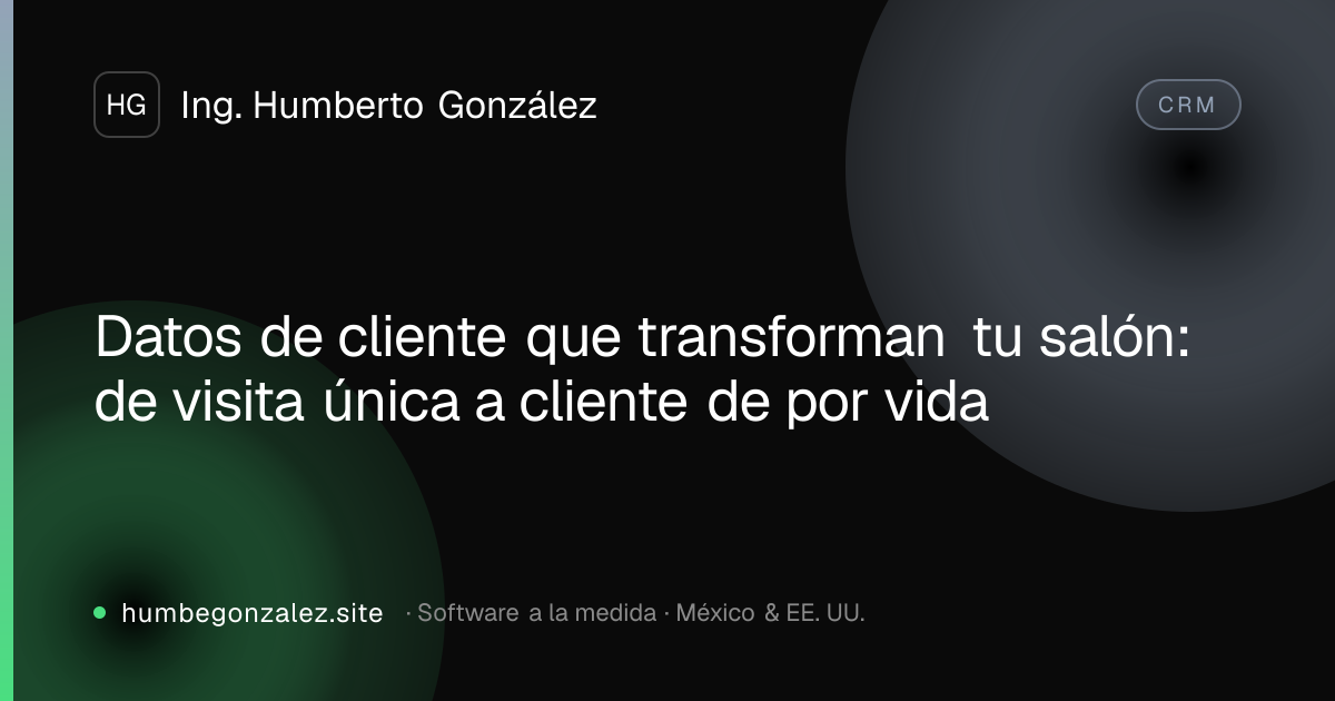 Datos de cliente que transforman tu salón: de visita única a cliente de por vida