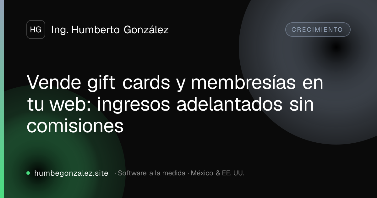 Vende gift cards y membresías en tu web: ingresos adelantados sin comisiones