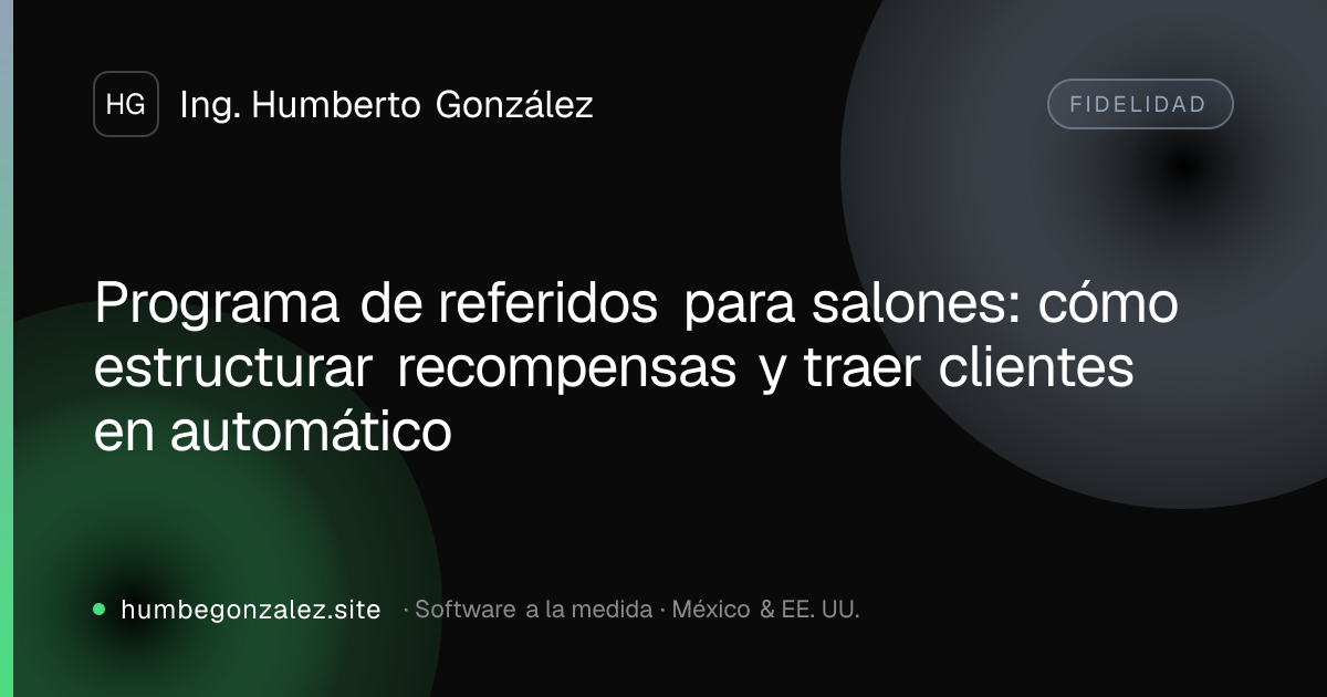 Programa de referidos para salones: cómo estructurar recompensas y traer clientes en automático