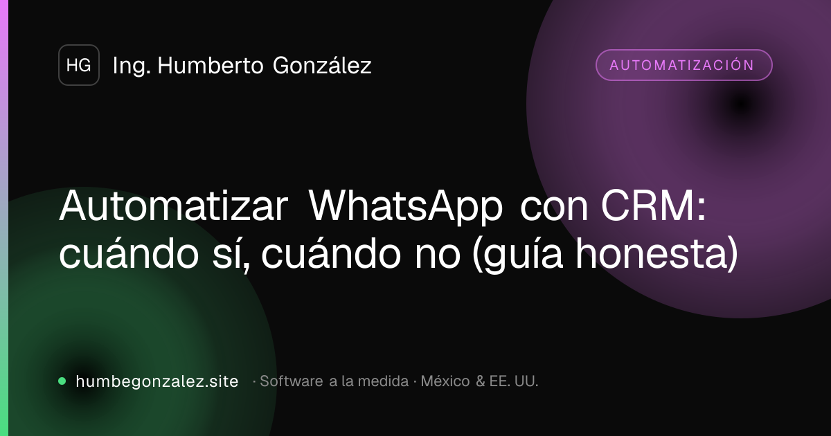 Automatizar WhatsApp con CRM: cuándo sí, cuándo no (guía honesta)