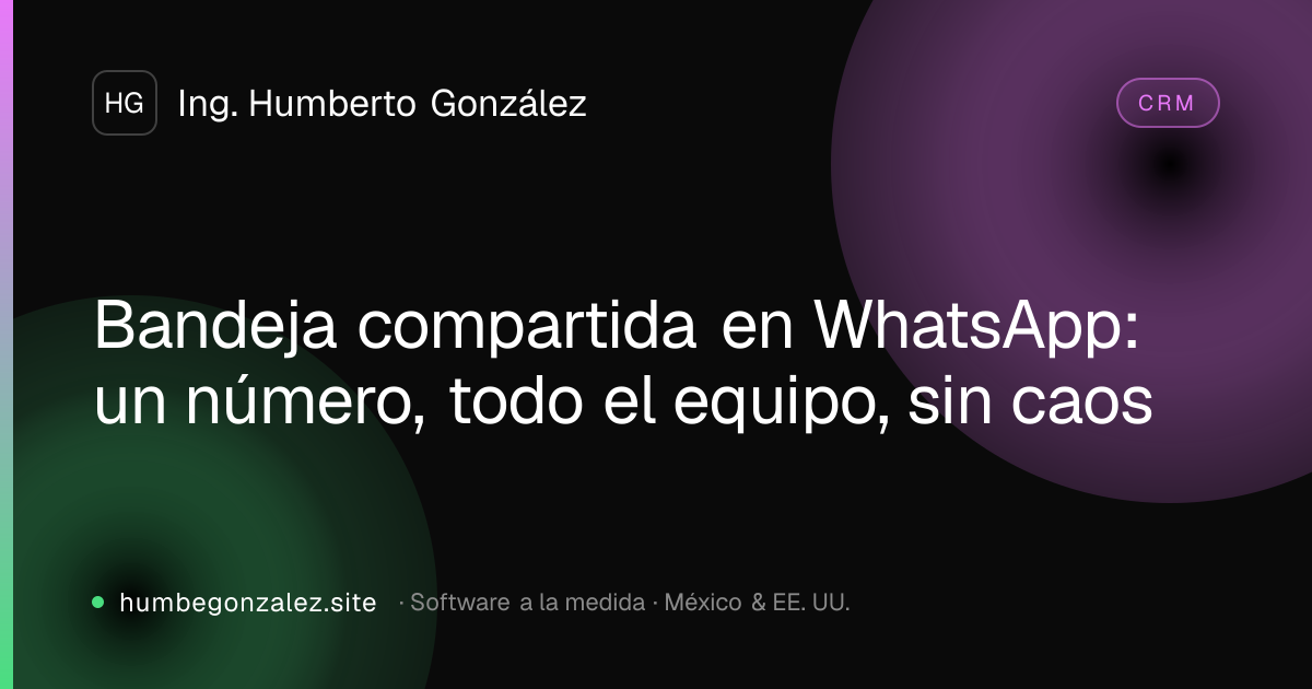 Bandeja compartida en WhatsApp: un número, todo el equipo, sin caos
