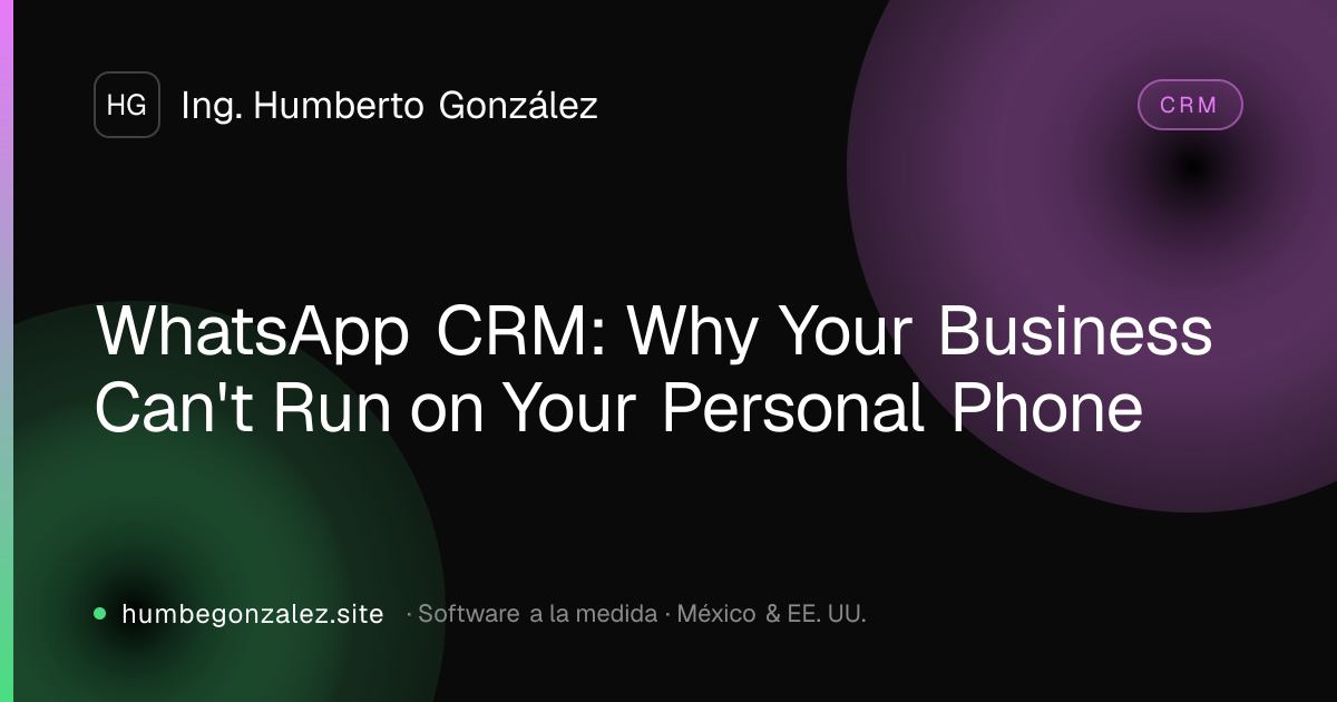 WhatsApp CRM: Why Your Business Can't Run on Your Personal Phone