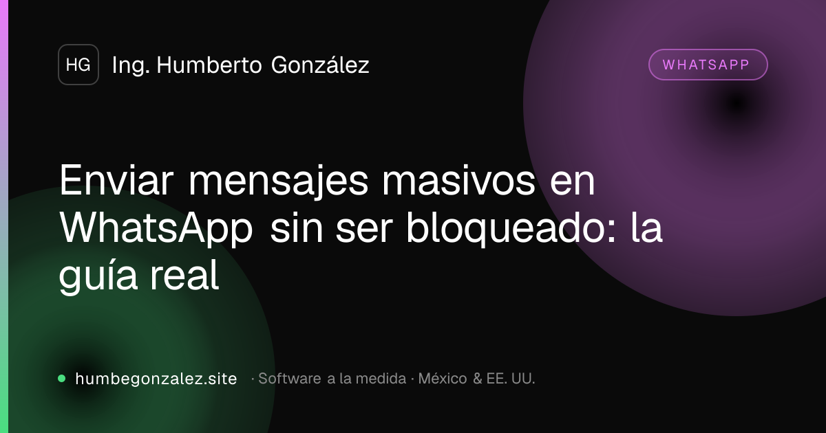 Enviar mensajes masivos en WhatsApp sin ser bloqueado: la guía real