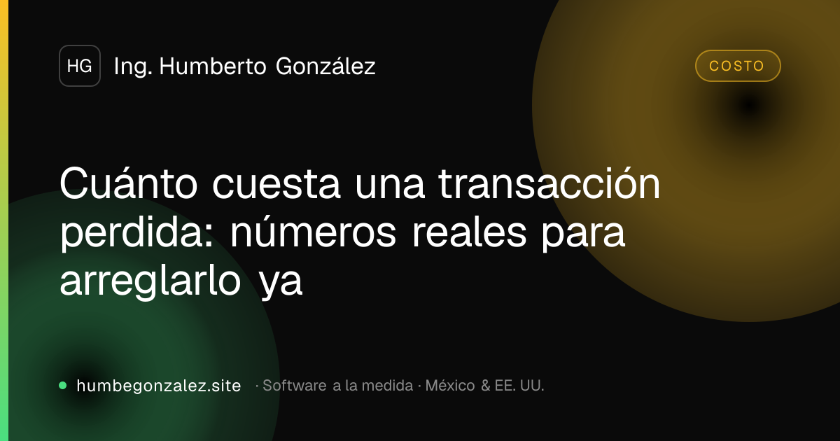 Cuánto cuesta una transacción perdida: números reales para arreglarlo ya