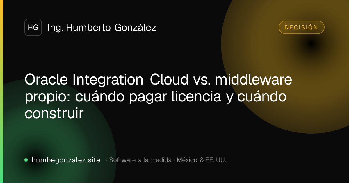 Oracle Integration Cloud vs. middleware propio: cuándo pagar licencia y cuándo construir
