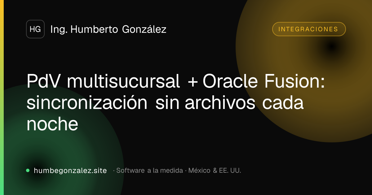 PdV multisucursal + Oracle Fusion: sincronización sin archivos cada noche