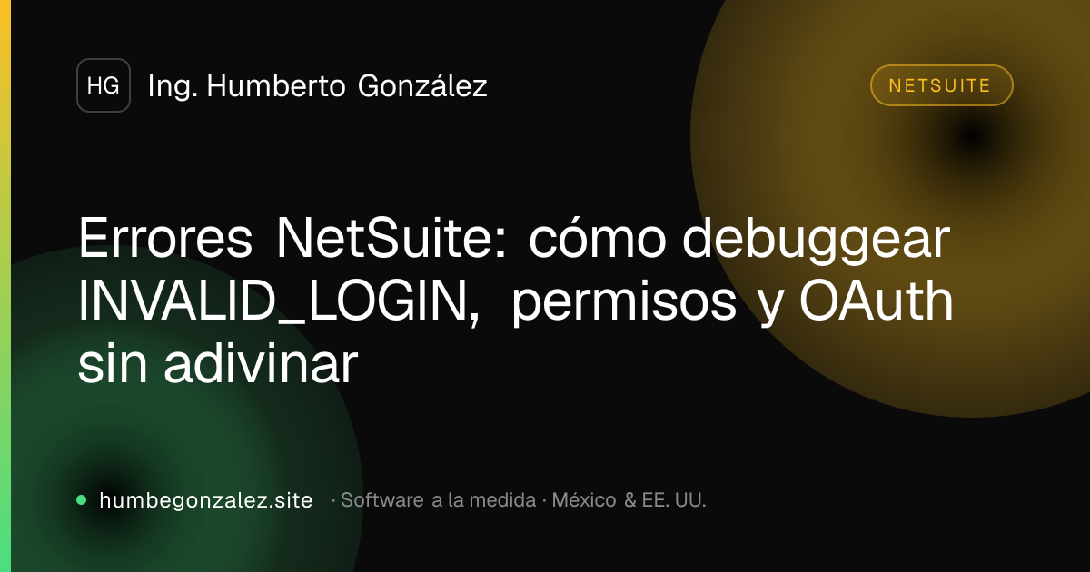 Errores NetSuite: cómo debuggear INVALID_LOGIN, permisos y OAuth sin adivinar