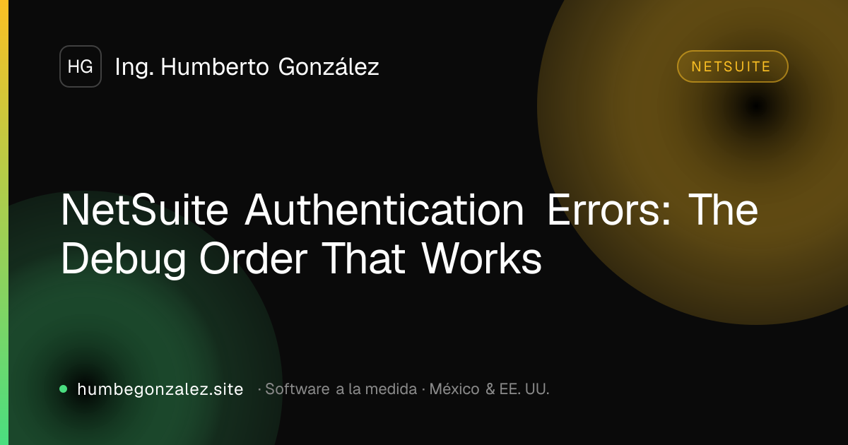 NetSuite Authentication Errors: The Debug Order That Works