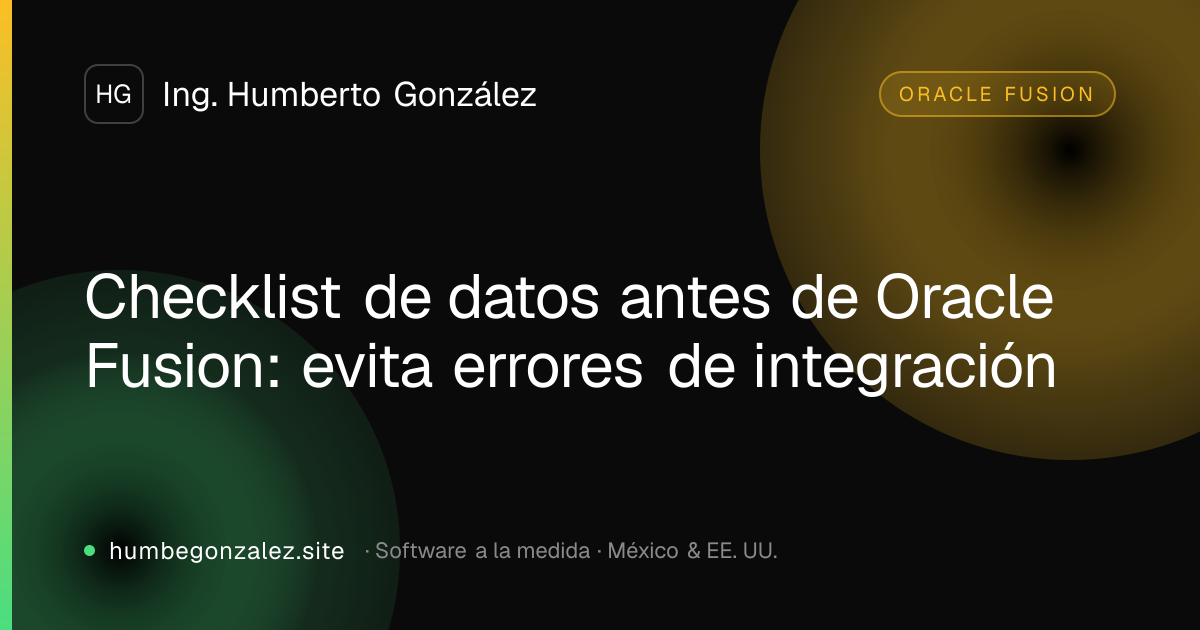 Checklist de datos antes de Oracle Fusion: evita errores de integración