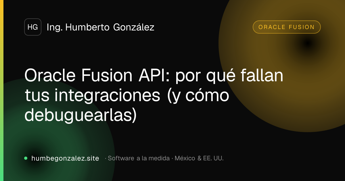 Oracle Fusion API: por qué fallan tus integraciones (y cómo debuguearlas)